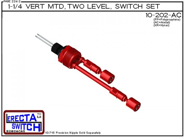 10-202-AC 1-1/4 Vertical Mounted Two Level Multi Level Switch Set (Acetal) features a 1-1/4" NPT receptacle providing a weather tight chamber for wire splices.Acetal Liquid Level Switch Version is suitable for hydrocarbon applications such as gasoline, hy