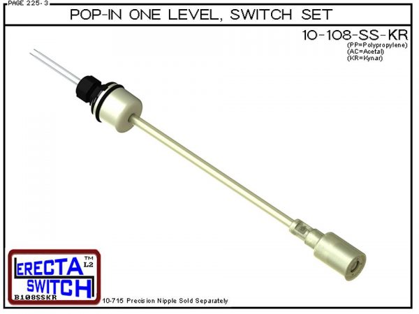 10-108-SS-KR Pop-In Mounted One Level Extended Stem Shielded Level Switch Set (Kynar) features our unique Pop-in wiring receptacle providing a weather tight chamber for wire splices.Kynar Liquid Level Switch version is suitable for harsh acids, caustics,