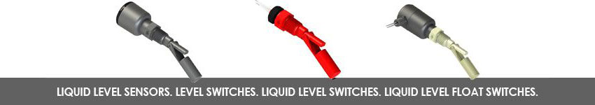 Liquid Level Sensors. Level Switches. Liquid Level Switches. Liquid Level Float Switches.