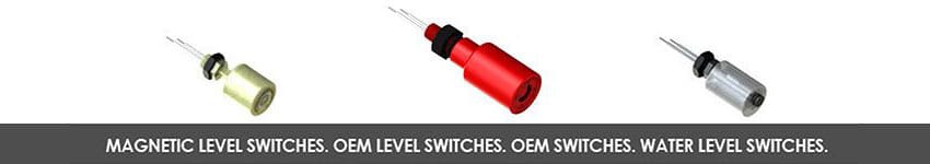 Magnetic Level Switches. OEM Level Switches. OEM Switches. Water Level Switches.